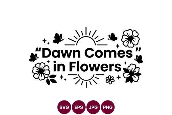 Dawn Comes in Flowers Graphics for Branding