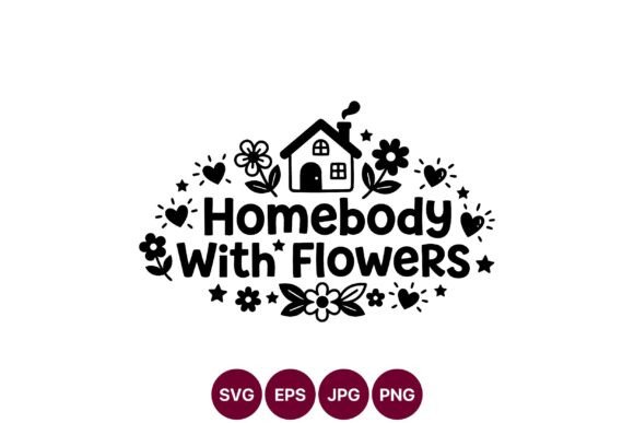 Homebody with Flowers Graphics for Crafters