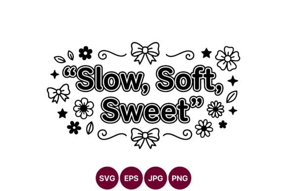 Slow Soft Sweet Phrase with Bows Flowers Graphics